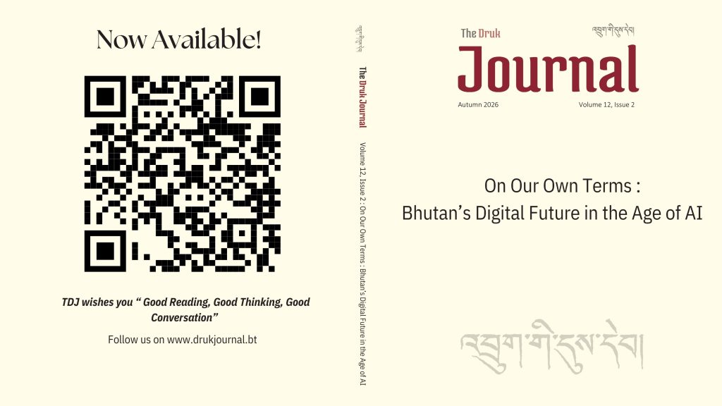 The Druk Journal, Autumn 2026, Volume 12, Issue 2: On Our Own Terms – Bhutan’s Digital Future in the Age of AI. Now available.